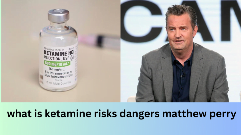 what-is-ketamine-risks-dangers-matthew-perry