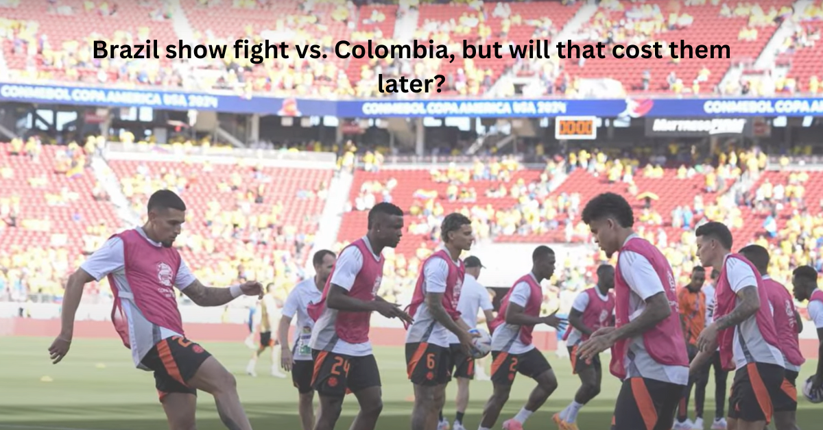 Brazil show fight vs. Colombia, but will that cost them later?